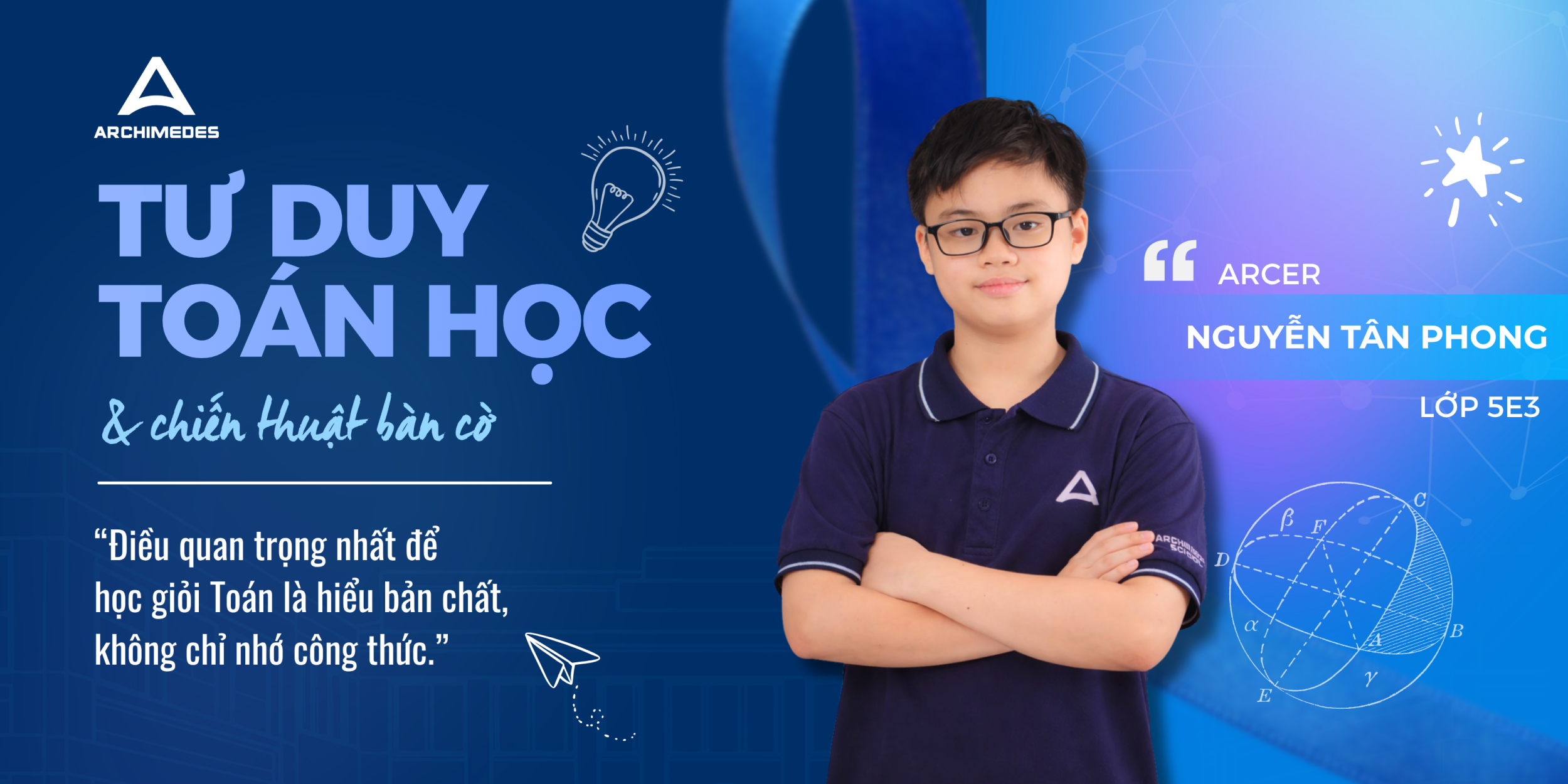 “Hiểu bản chất trước khi nhớ công thức” – phương pháp học Toán của Arcer Nguyễn Tân Phong