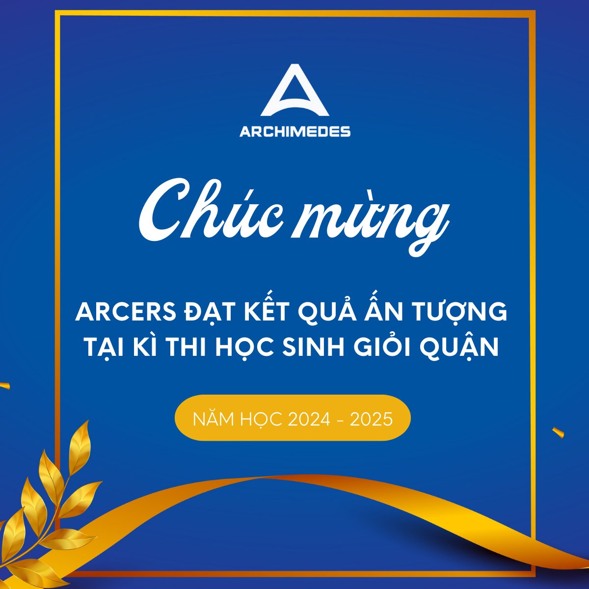 Chúc mừng Arcers đạt kết quả ấn tượng trong Kì thi HSG quận Cầu Giấy năm học 2024 - 2025